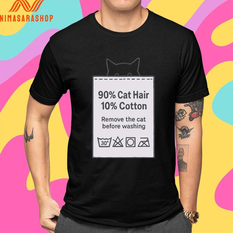 Made With Fur 90 Cat Hair 10 Cotton Remove The Cat Before Washing Shirts