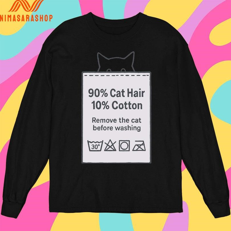 Made With Fur 90 Cat Hair 10 Cotton Remove The Cat Before Washing Shirts