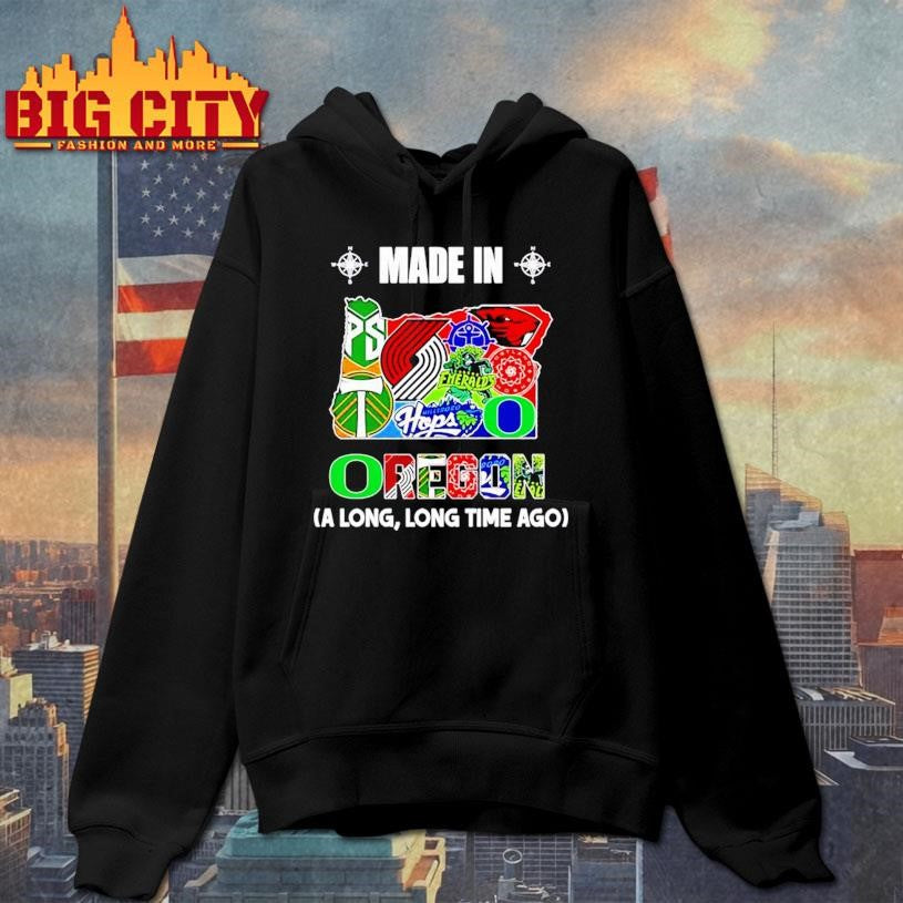 Made in Oregon a Long Long Time Ago State Shirt