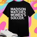 Madison Watches Women’s Soccer Shirts