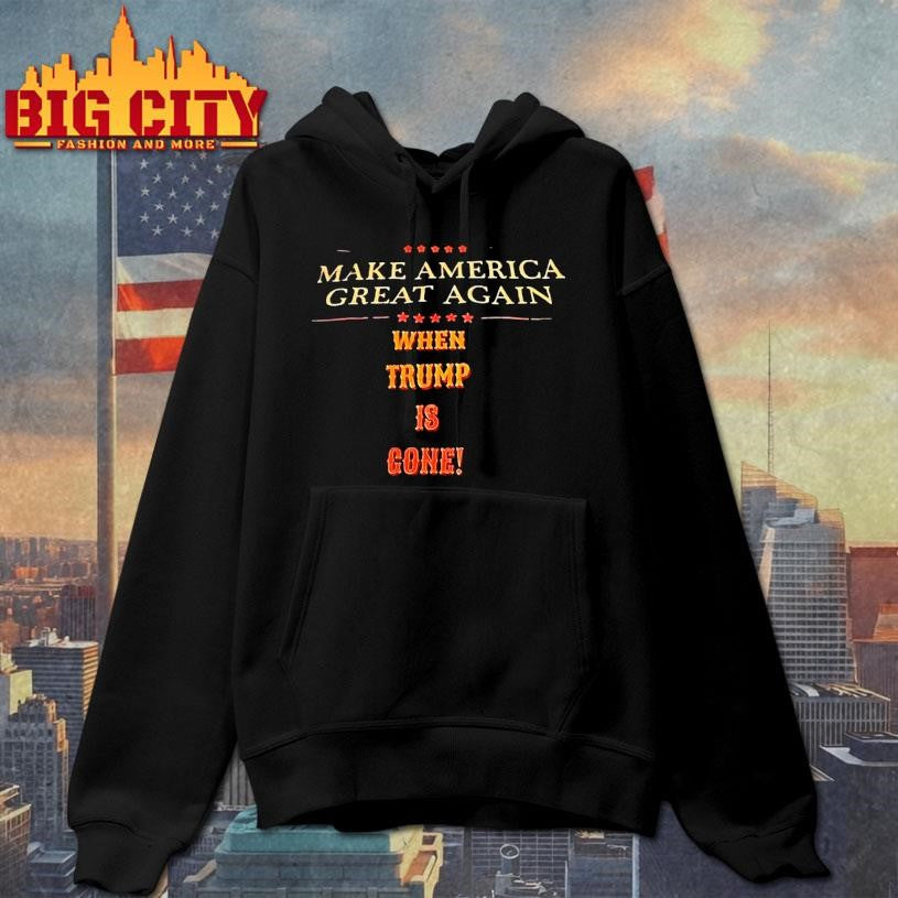 Make America Great Again When Trump Is Gone Shirt
