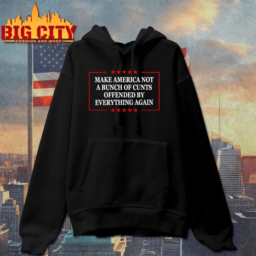 Make America Not A Bunch Of Cunts Offended By Everything Again shirt