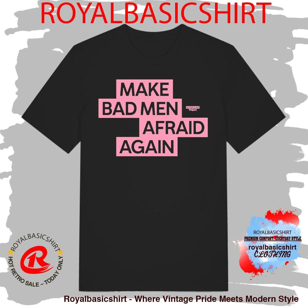 Make Bad Men Afraid Again Shirt