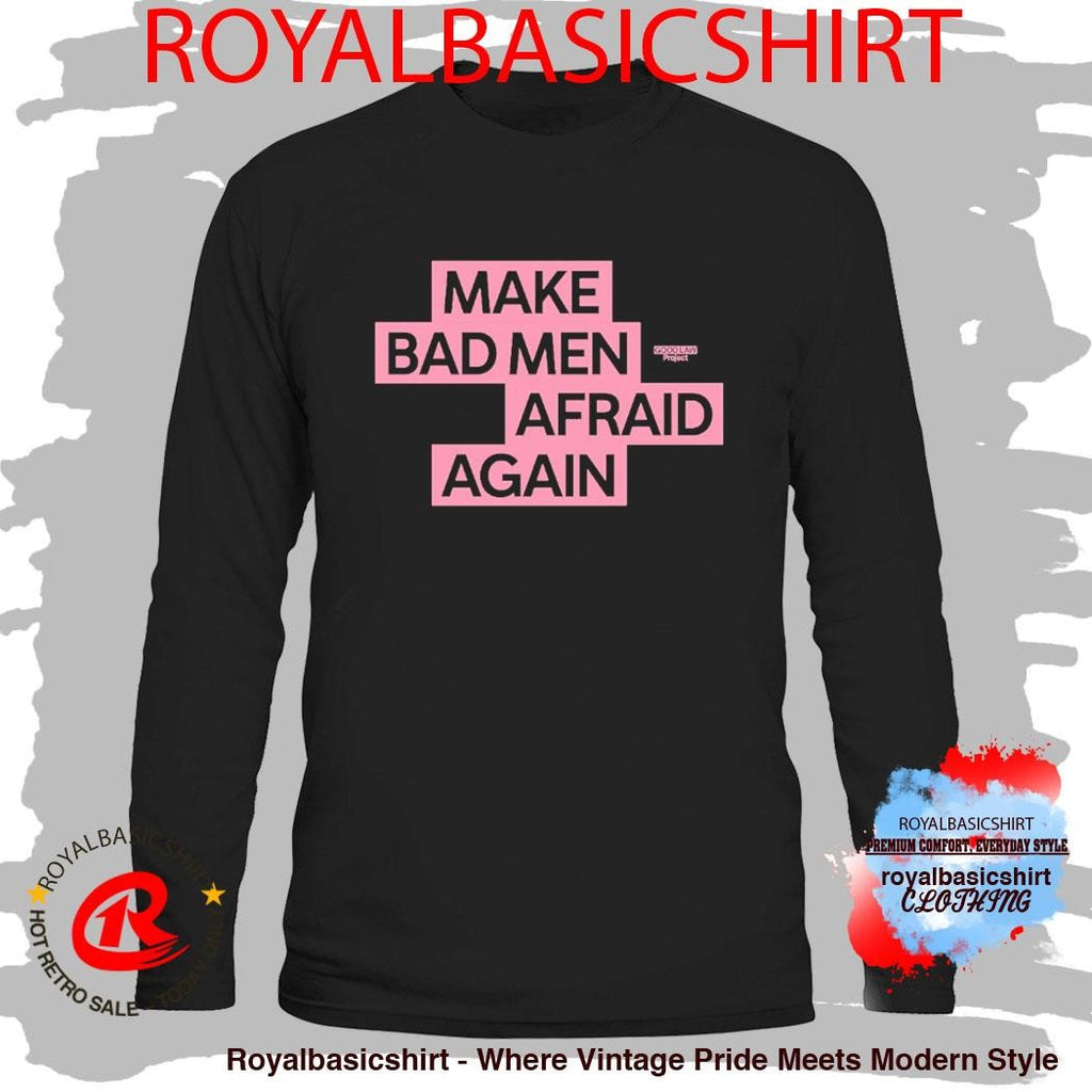 Make Bad Men Afraid Again Shirt