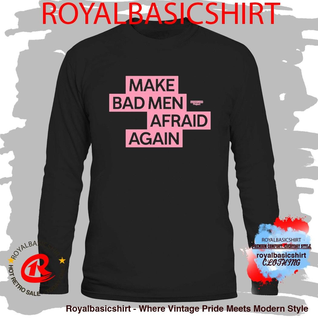 Make Bad Men Afraid Again Shirt