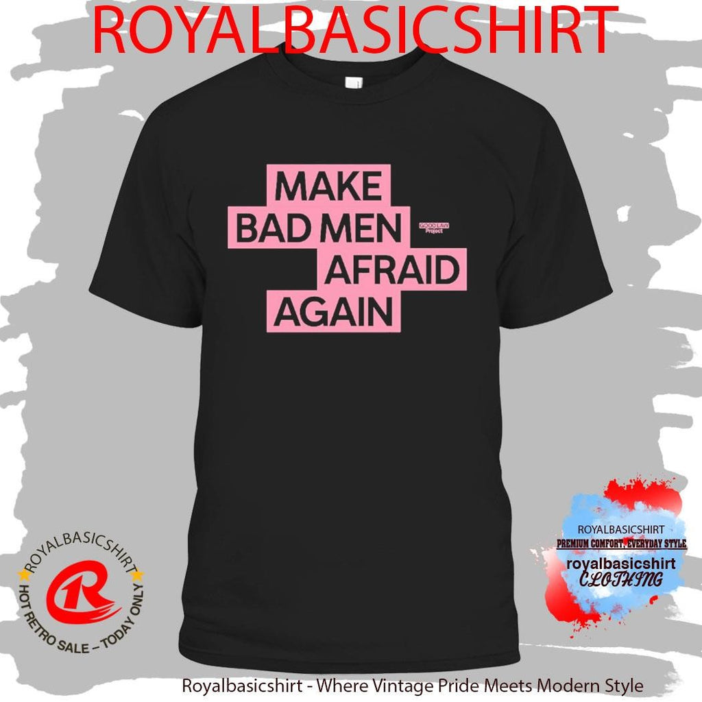 Make Bad Men Afraid Again Shirt