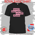 Make Bad Men Afraid Again Shirt