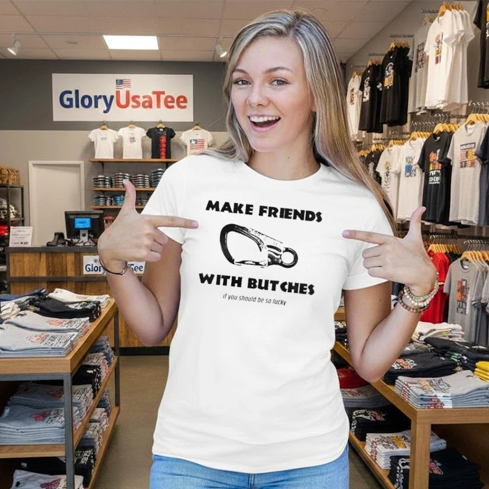 Make Friends With Bitches If You Should Be So Lucky Shirt