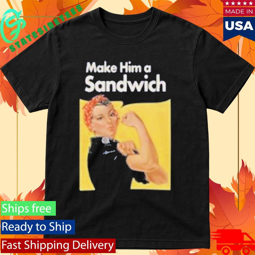 Make Him A Sandwich Propaganda Shirt