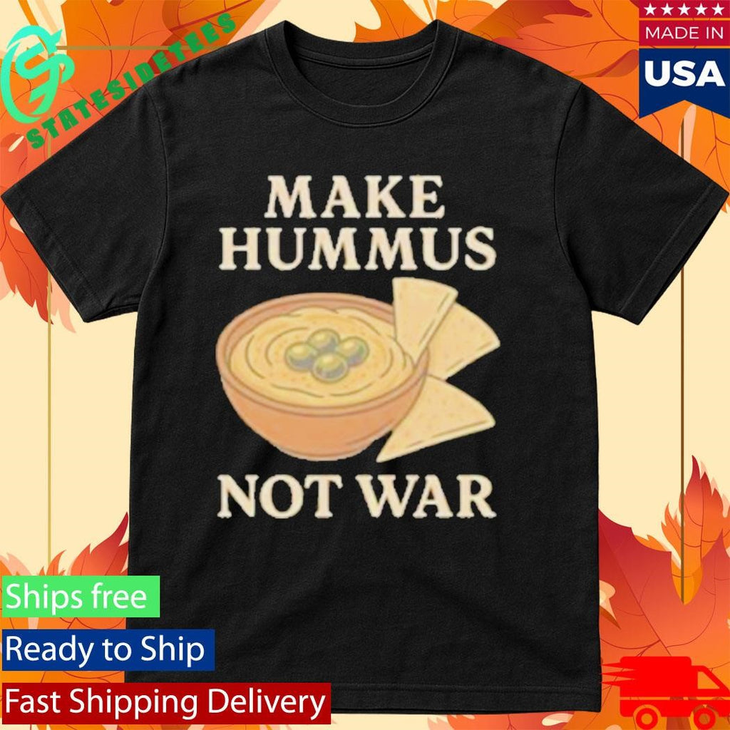 Make Hummus Not War Shirt