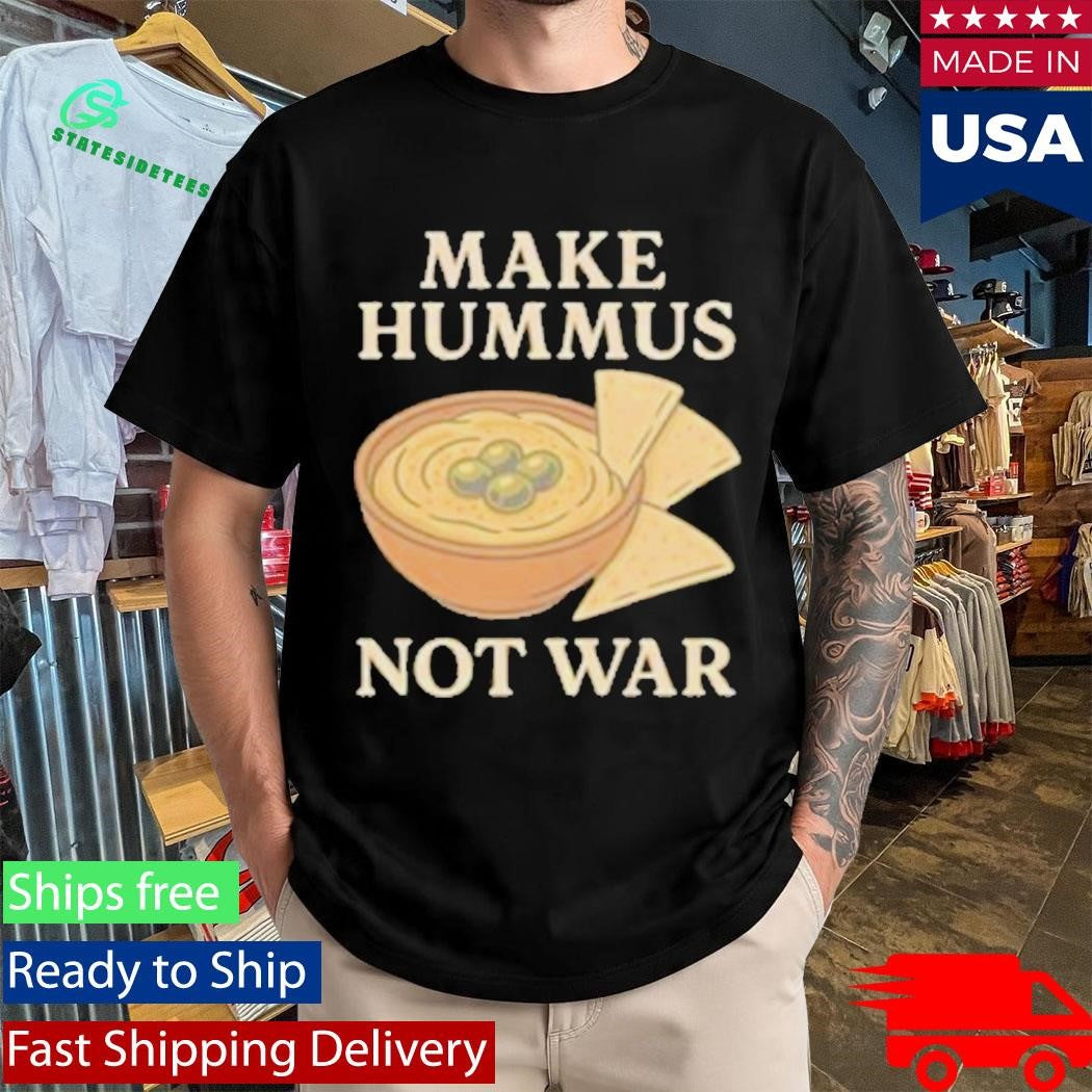 Make Hummus Not War Shirt