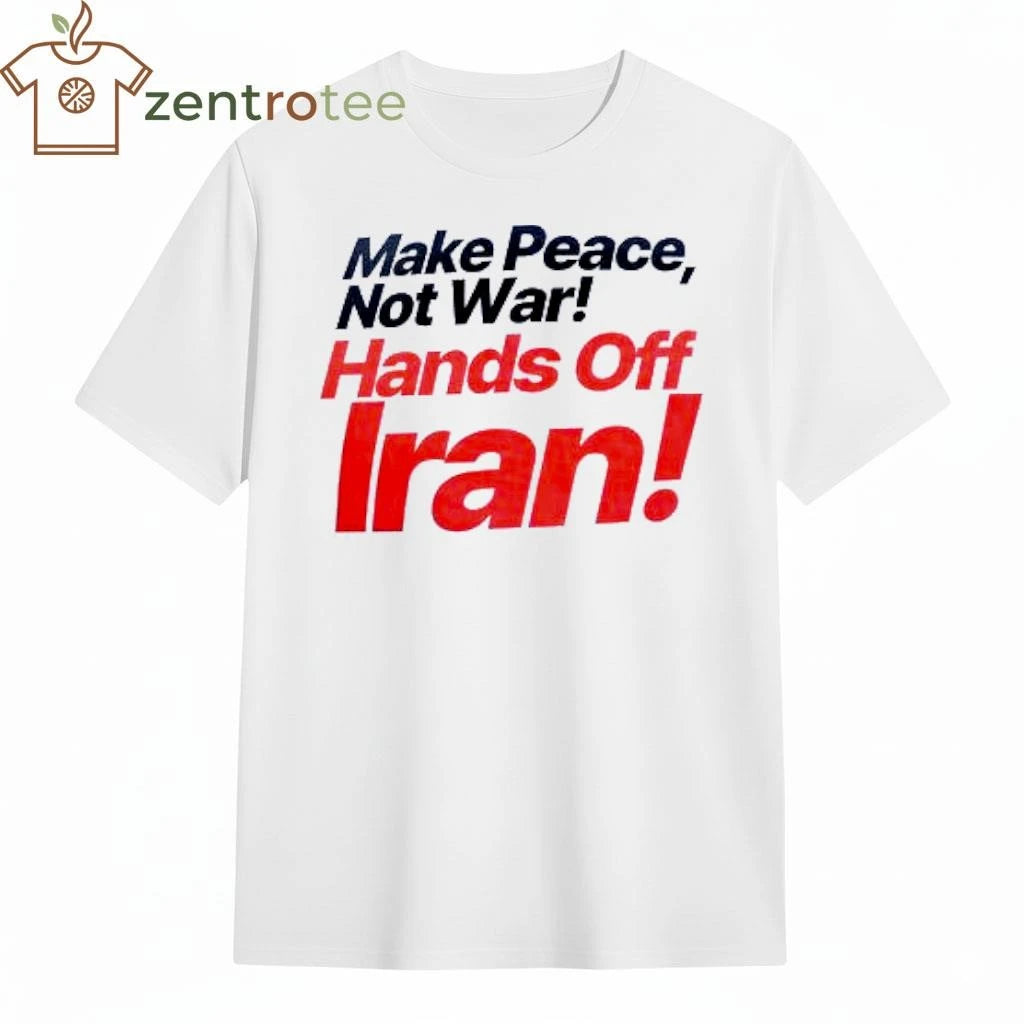 Make Peace Not War Hands Off Iran tee