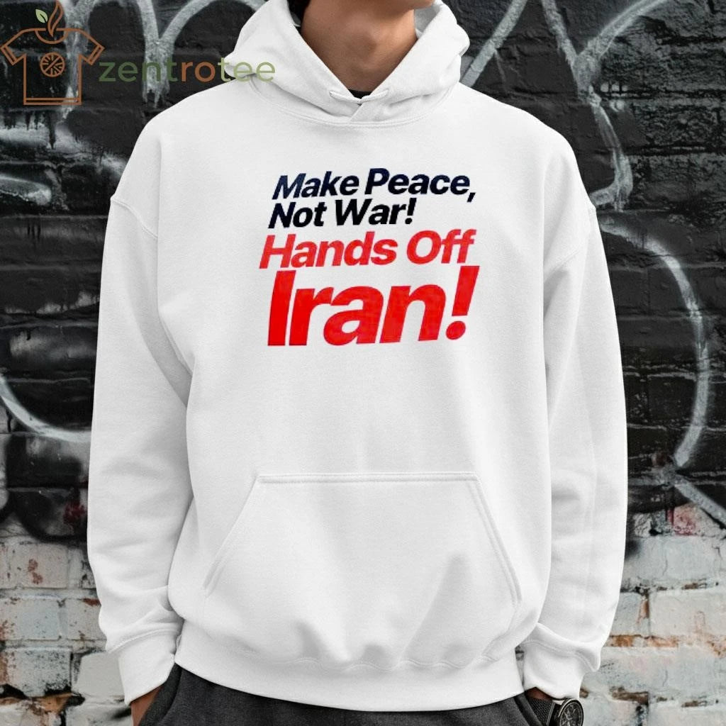 Make Peace Not War Hands Off Iran tee