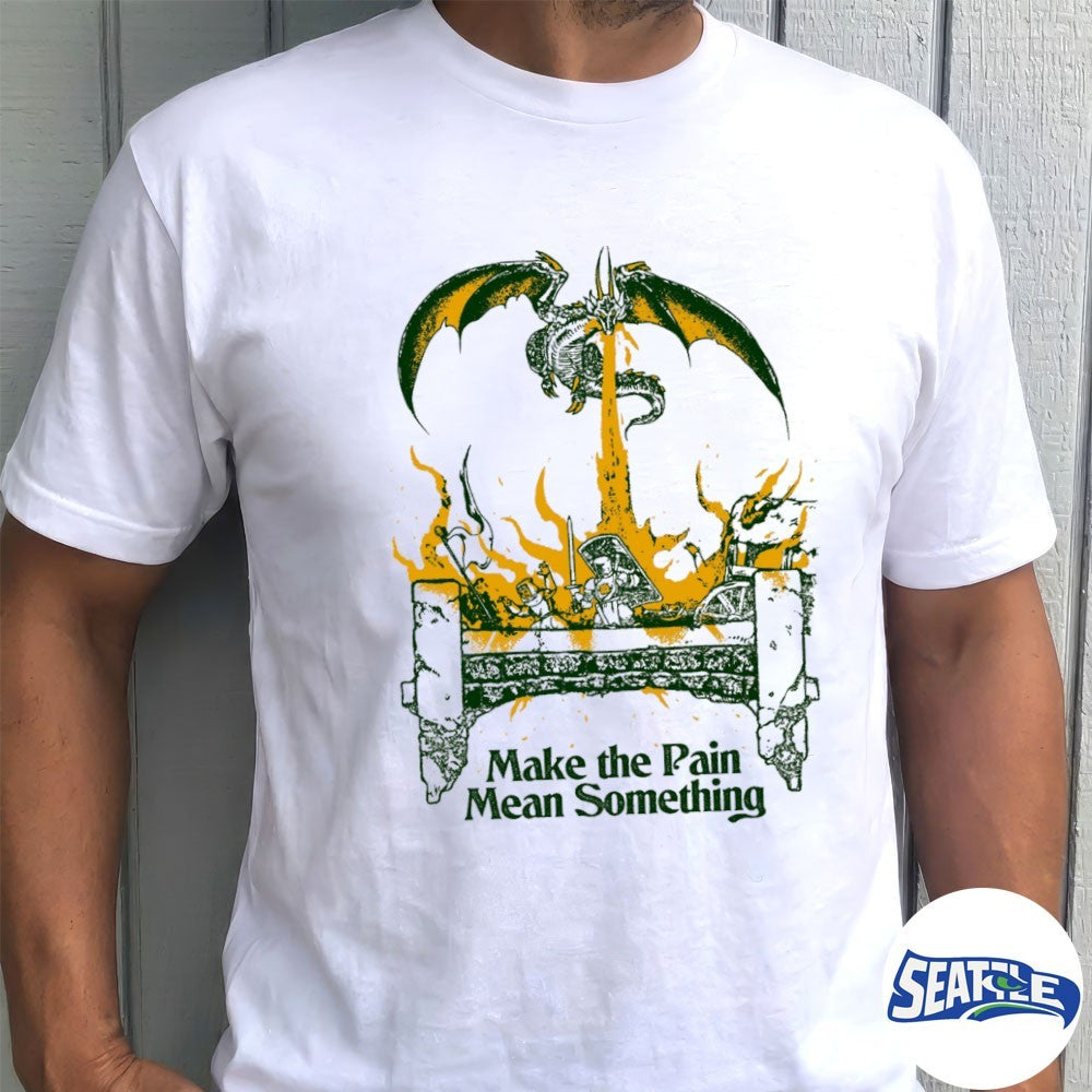 Make The Pain Mean Something Dragon Breathing Fire On Knights shirt