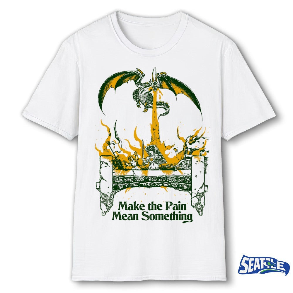 Make The Pain Mean Something Dragon Breathing Fire On Knights shirt