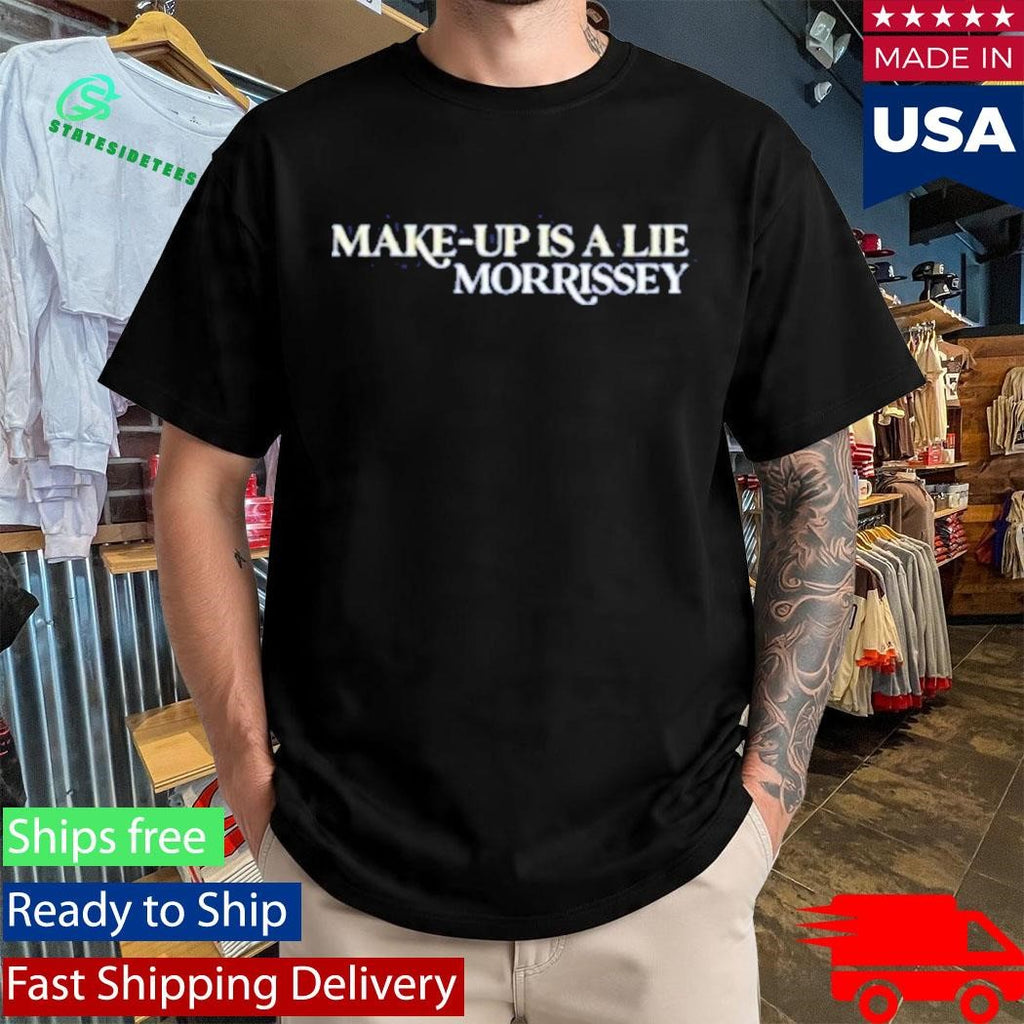 Make-Up Is A Lie T-Shirt