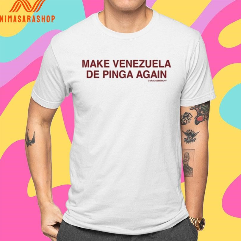 Make Venezuela De Pinga Again Shirts