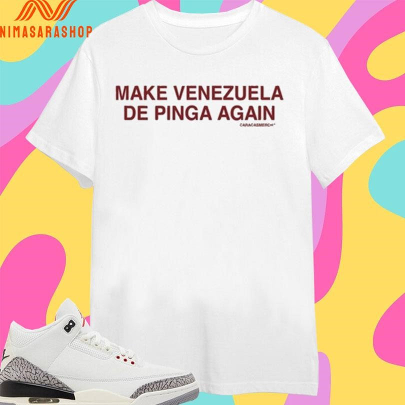 Make Venezuela De Pinga Again Shirts