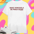 Make Venezuela De Pinga Again Shirts