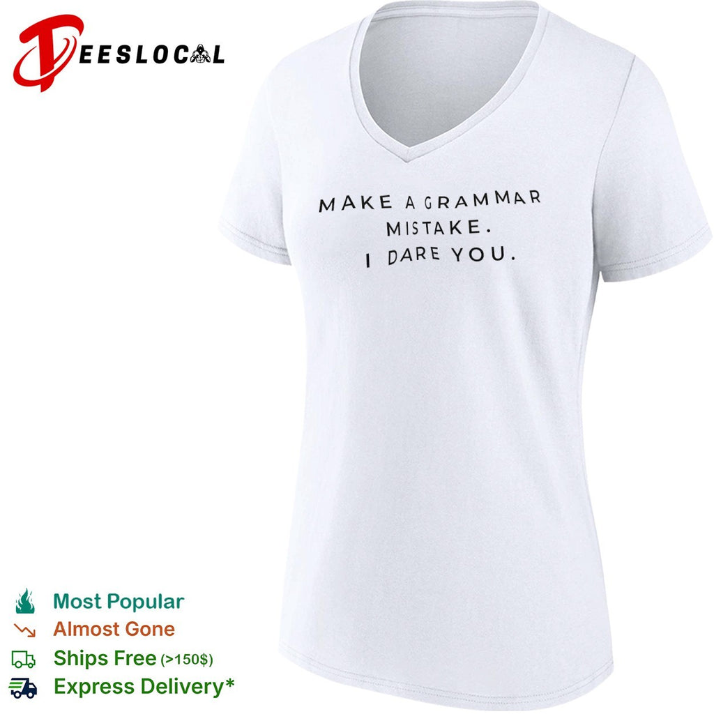 Make a grammar mistake I dare you shirt