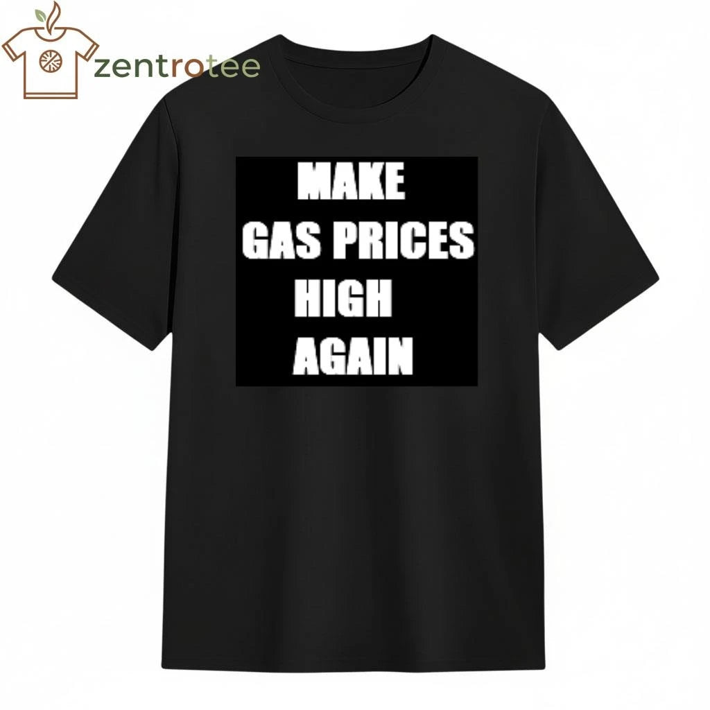 Make gas prices high again tee