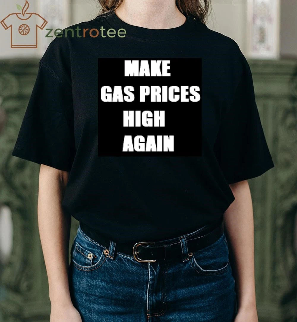 Make gas prices high again tee