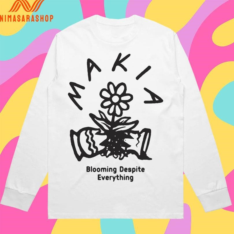 Makia Blooming Despite Everything Shirts