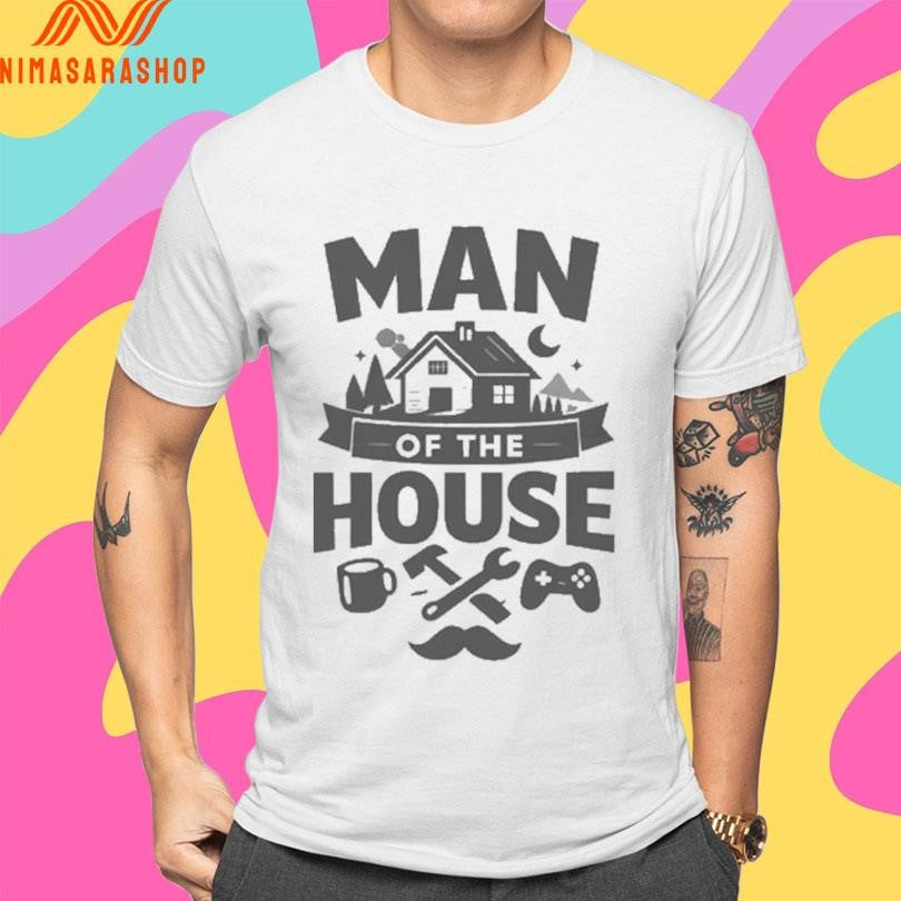 Man Of The House Gamer And Handyman Shirts
