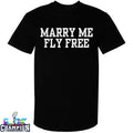 Marry Me Fly Free T-Shirts