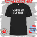 Marry Me Fly Free Shirt