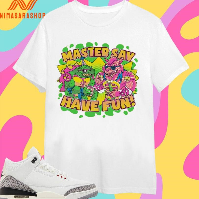 Master Say Have Fun Party Mutants Shirts