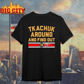 Matthew Tkachuk Around &amp; Find Out T-shirt