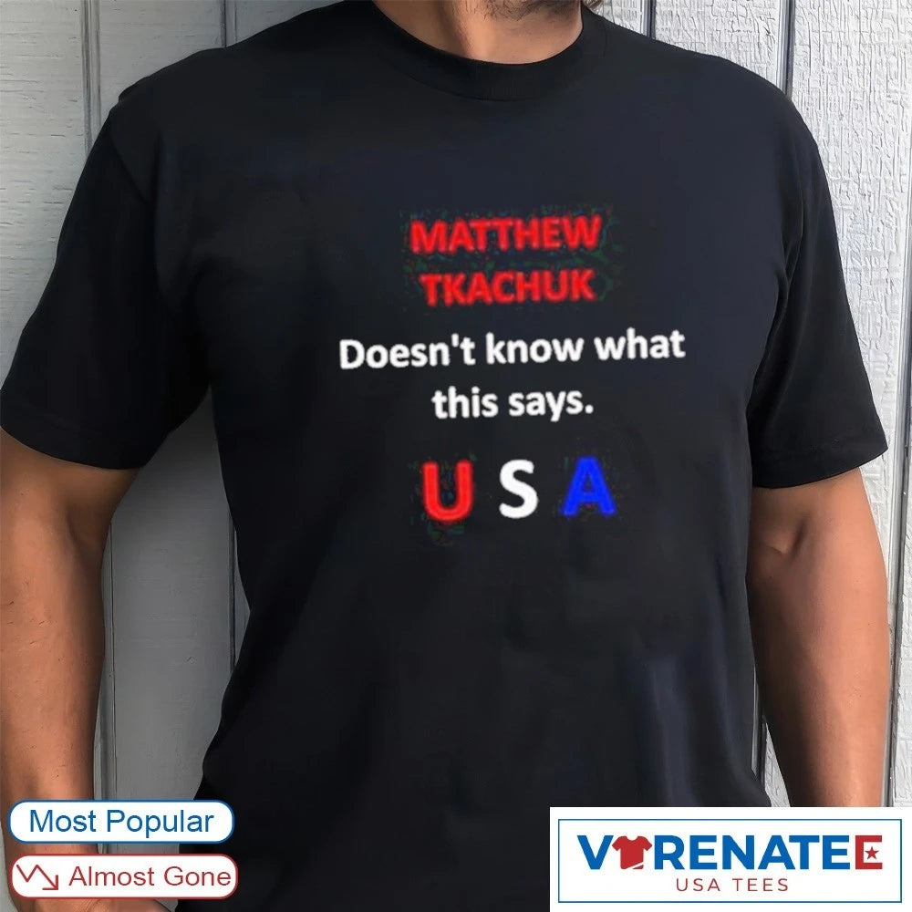 Matthew Tkachuk Doesn’t Know What This Says Usa Funny Hockey shirt