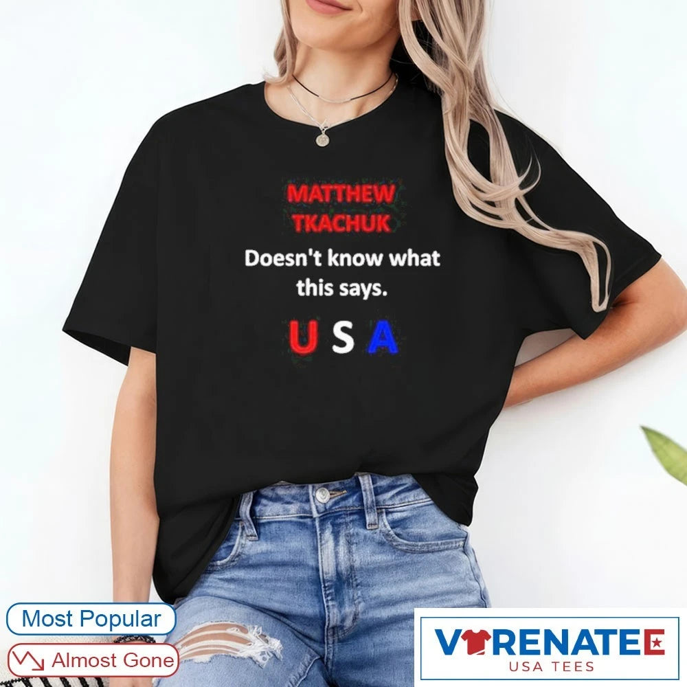 Matthew Tkachuk Doesn’t Know What This Says Usa Funny Hockey shirt