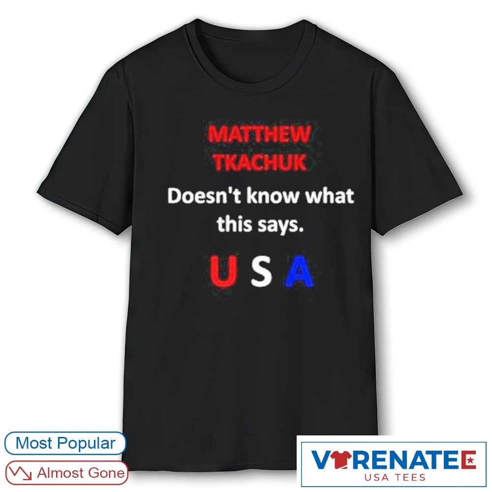 Matthew Tkachuk Doesn’t Know What This Says Usa Funny Hockey shirt