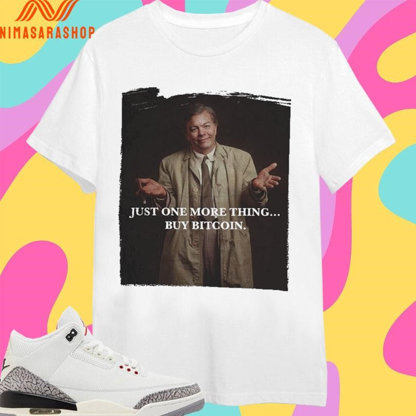 Max Keiser Just One More Thing Buy Bitcoin Columbo Shirts