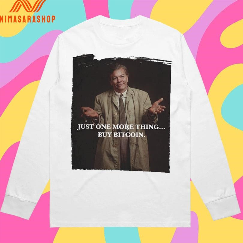 Max Keiser Just One More Thing Buy Bitcoin Columbo Shirts