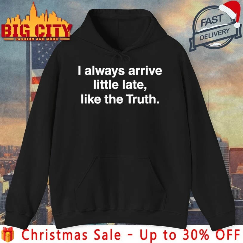 Maxpein I Always Arrive Little Late Like The Truth shirt