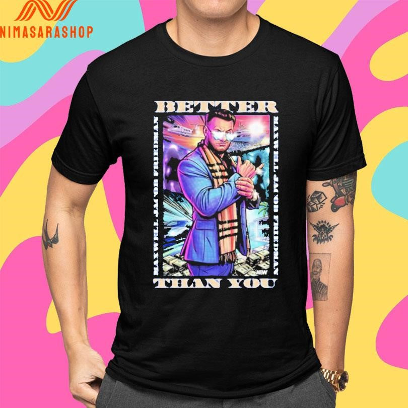Maxwell Jacob Friedman Better Than You Shirts