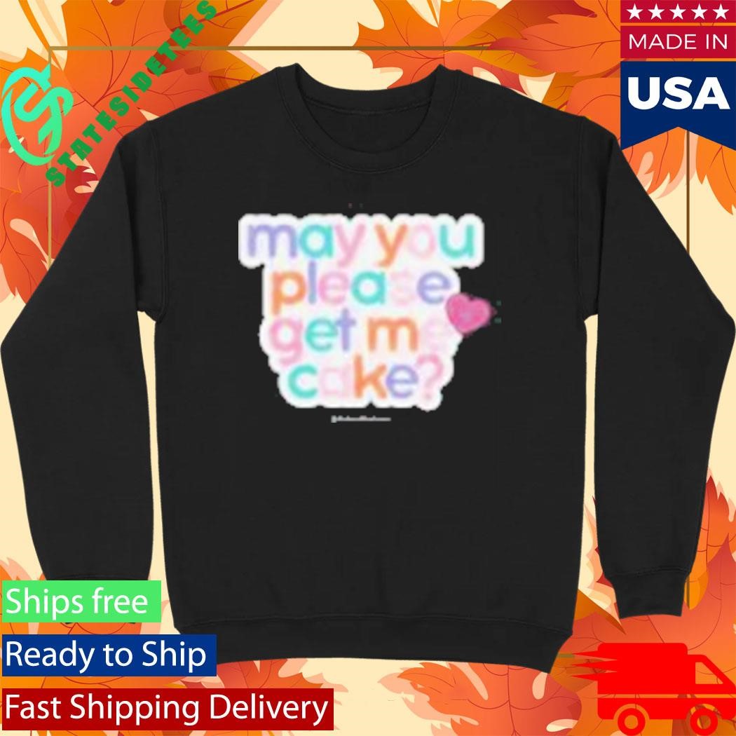 May You Please Get Me Cake Shirt
