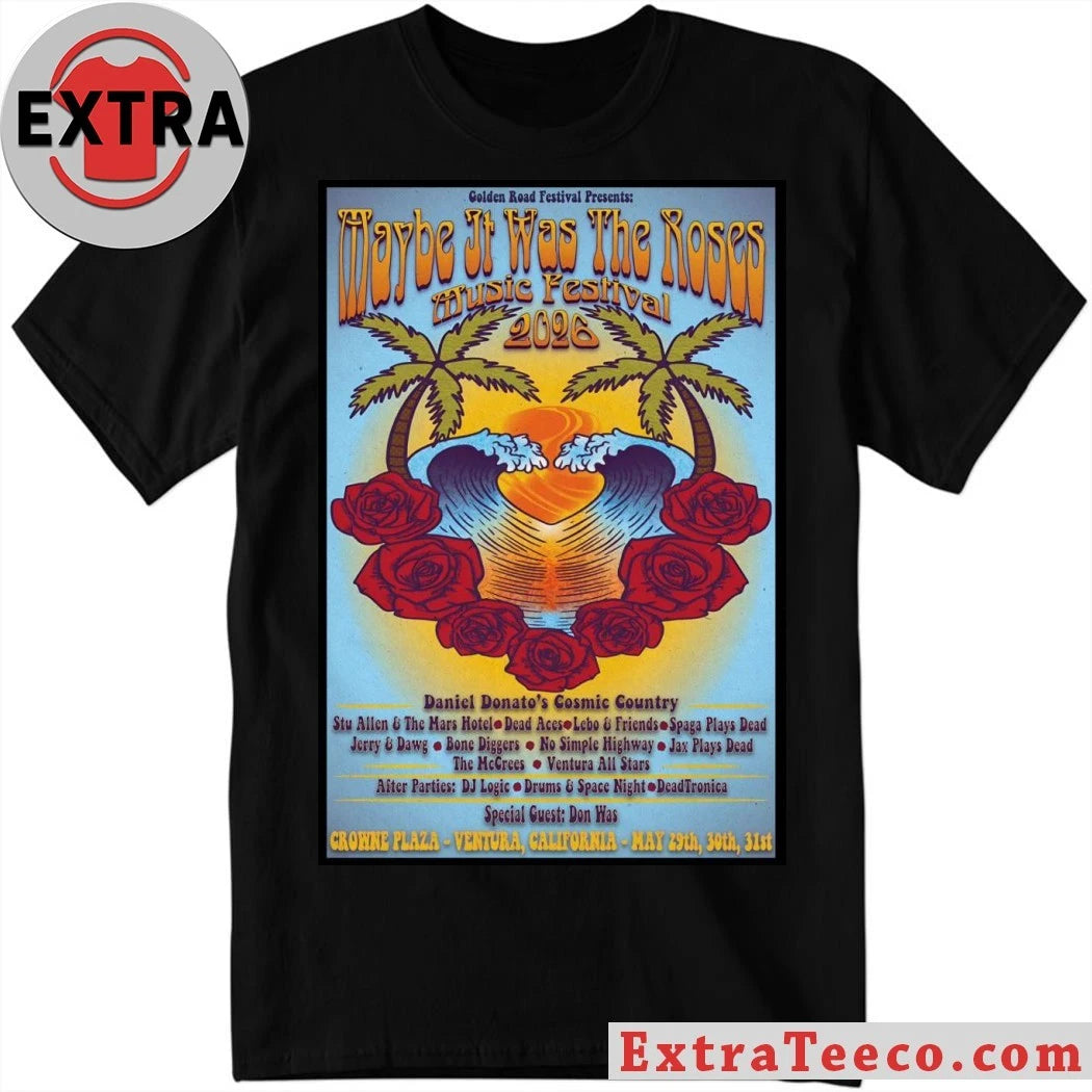 Maybe It Was The Roses Festival May 20-31 2026 Crowne Plaza Ventura CA Poster Shirt