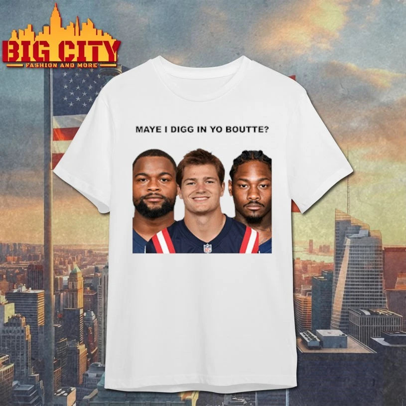 Maye I Digg In Yo Boutte New England Football Funny shirt