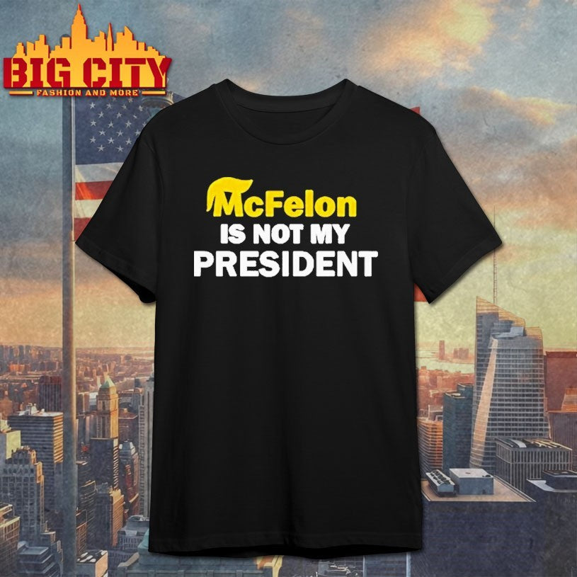 McFelon Is Not My President Gavin Newsom Shirts