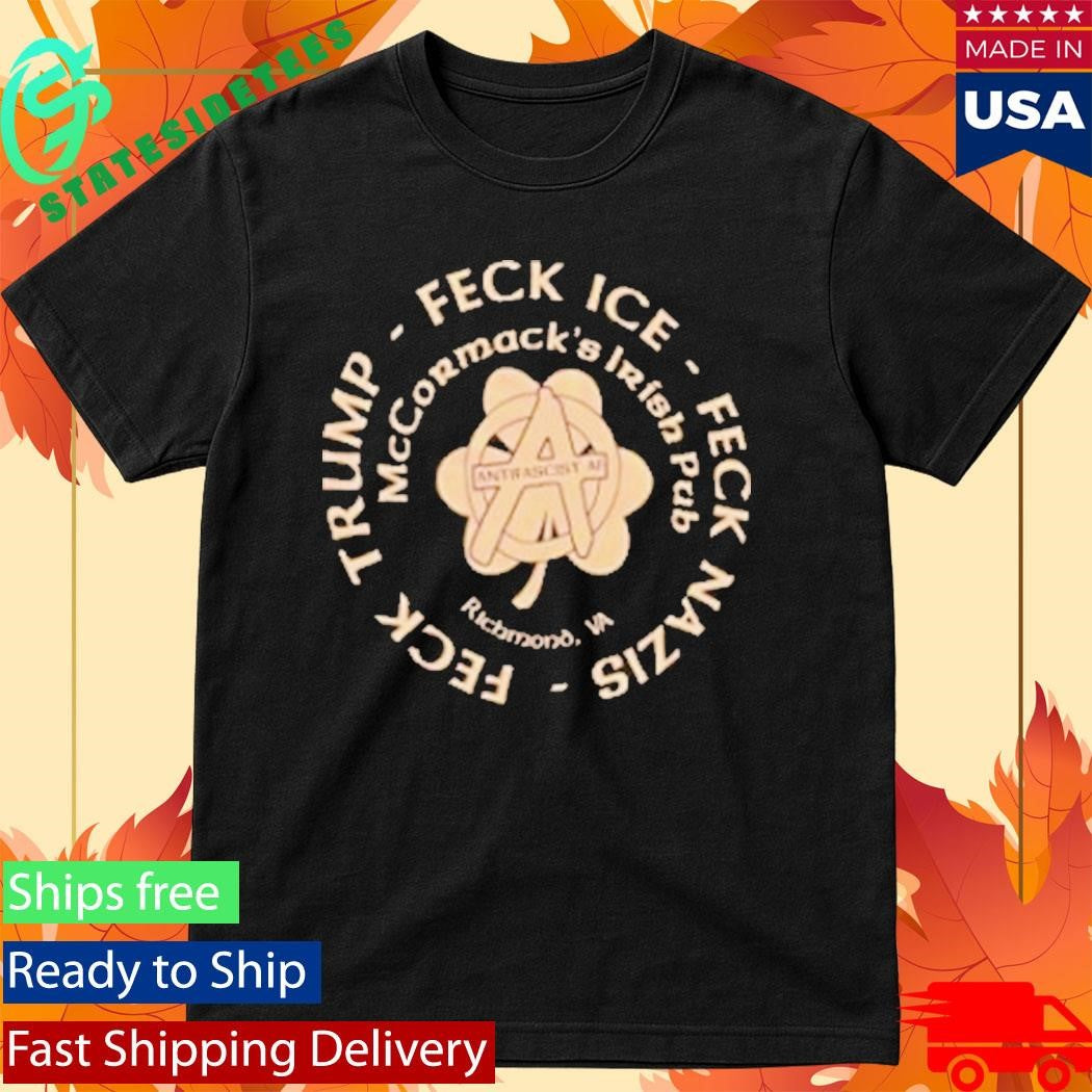 Mccormack Irish Pub Feck Trump Feck Ice Feck Mazis Shirt