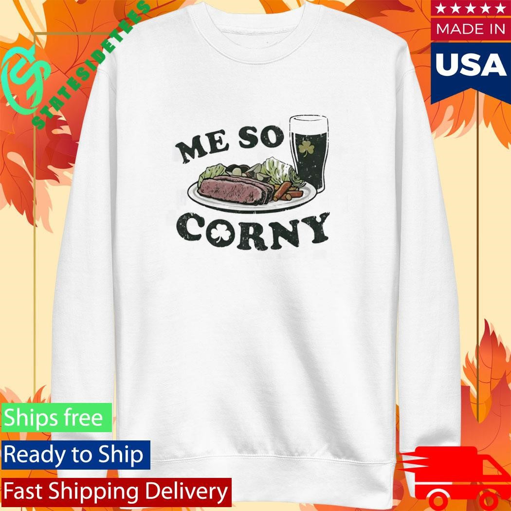 Me So Corny St Patricks Day T-Shirt
