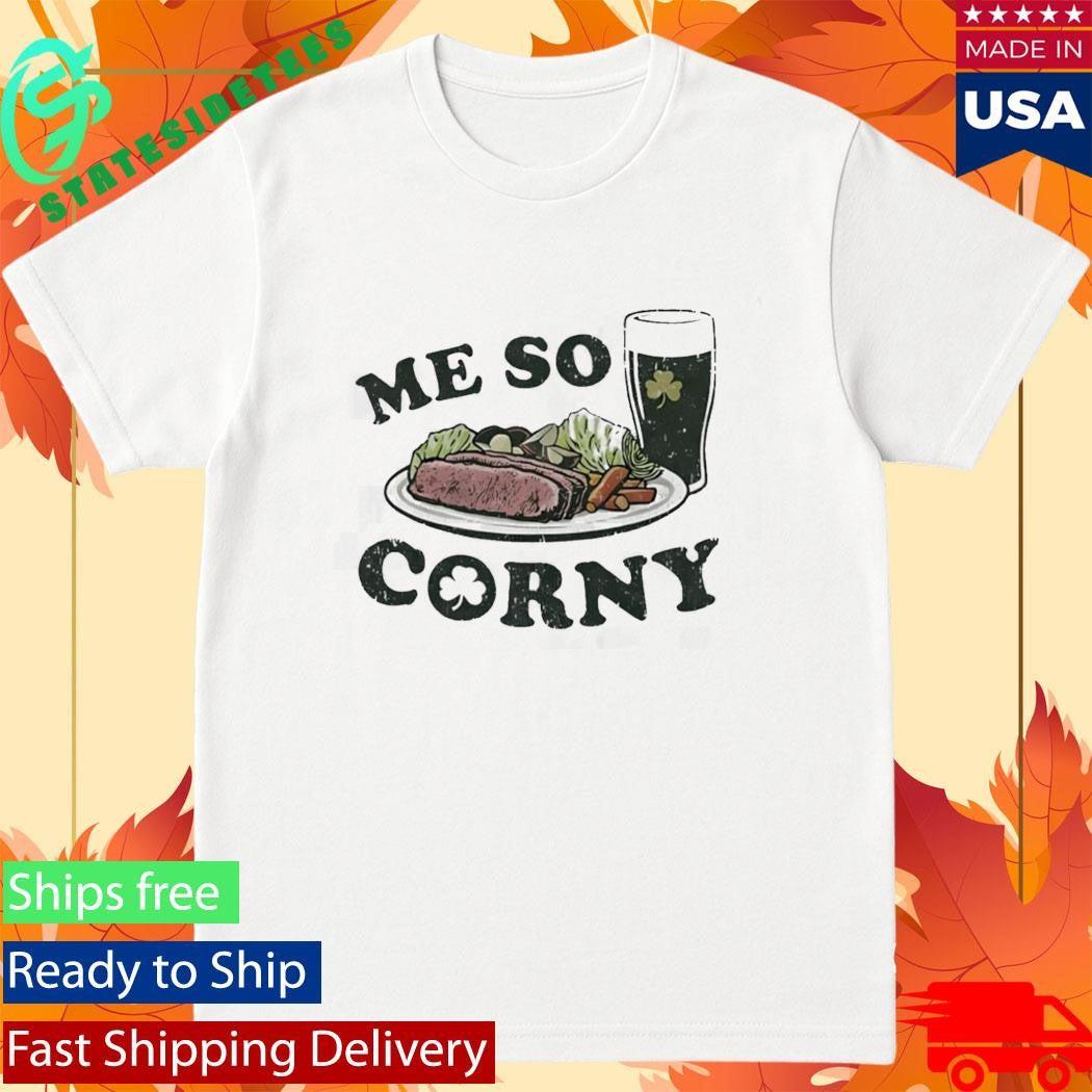 Me So Corny St Patricks Day T-Shirt
