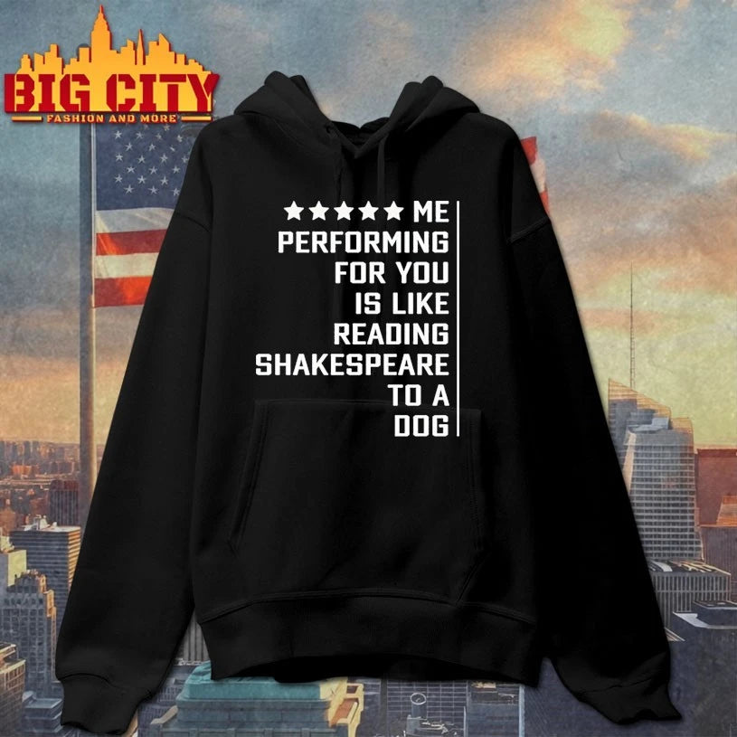 Me performing for You is like reading shakespeare to a dog shirt