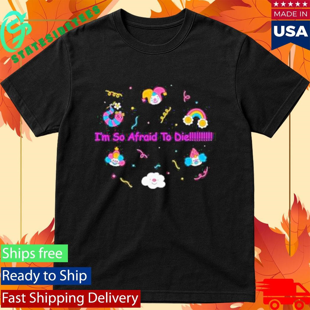 Mega64 I’m So Afraid To Die Shirt