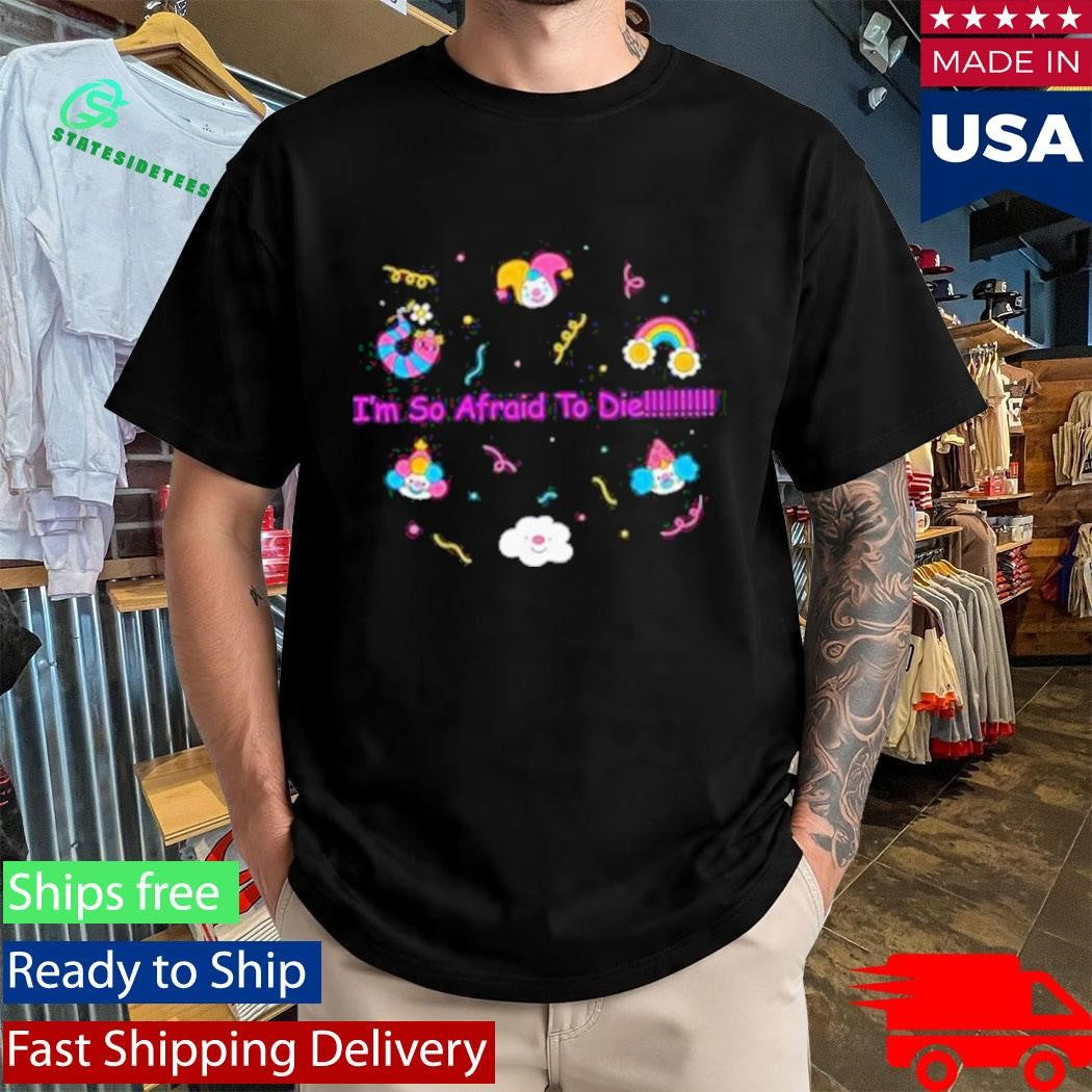Mega64 I’m So Afraid To Die Shirt