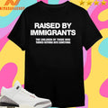 Melissa Ortiz Wearing Raised By Immigrants The Children Of Those Who Turned Nothing Into Something Shirts
